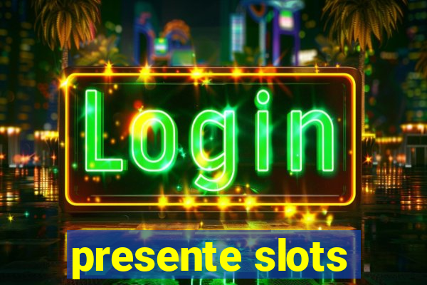 presente slots